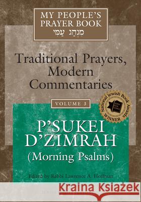 My People's Prayer Book Vol 3: P'Sukei d'Zimrah (Morning Psalms) Lawrence A. Hoffman 9781879045811 Jewish Lights Publishing