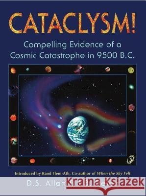 Cataclysm!: Compelling Evidence of a Cosmic Catastrophe in 9500 B.C. D. S. Allan J. B. Delair 9781879181427 Bear & Company