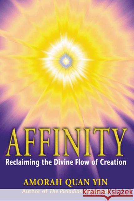 Affinity: Reclaiming the Divine Flow of Creation Amorah Quan-Yin 9781879181649 Bear & Company