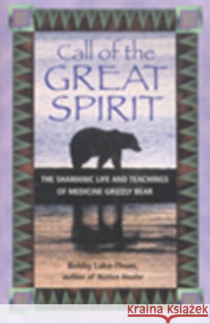 Call of the Great Spirit: The Shamanic Life and Teachings of Medicine Grizzly Bear Lake-Thom, Bobby 9781879181663 Bear & Company