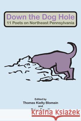 Down the Dog Hole: 11 Poets on Northeast Pennsylvania Thomas Kielty Blomain Brian Fanelli  9781879205925
