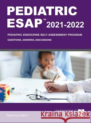 Pediatric ESAP 2021-2022 Pediatric Endocrine Self-Assessment Program Questions, Answers, Discussions Liuska M. Pesce Paola a. Palm 9781879225961 Endocrine Society