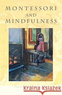 Montessori and Mindfulness Susan Mayclin Stephenson 9781879264199 Michael Olaf Montessori Company