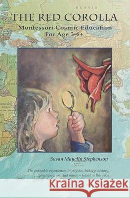 The Red Corolla: Montessori Cosmic Education Susan Mayclin Stephenson 9781879264229