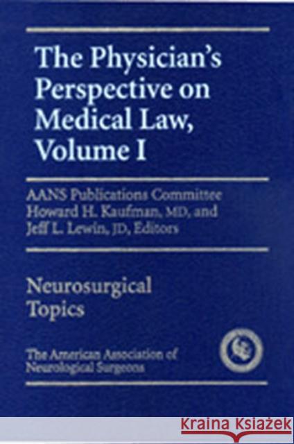 Physician's Perspective on Medical Law Howard H. Kaufman Jeffrey L. Lewin Jeff Lewin 9781879284449 American Association of Neurological Surgeons