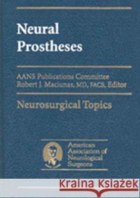 Neural Prostheses: Reversing the Vector of Surgery Robert J. Maciunas Maciunas                                 Robert Maciunas 9781879284739