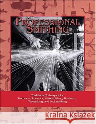 Professional Smithing: Traditional Techniques for Decorative Ironwork, Whitesmithing, Hardware, Toolmaking, and Locksmithing Donald Streeter 9781879335660 Astragal Press