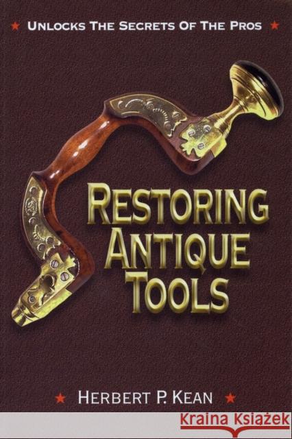 Restoring Antique Tools Herbert P. Kean 9781879335981 Astragal Press