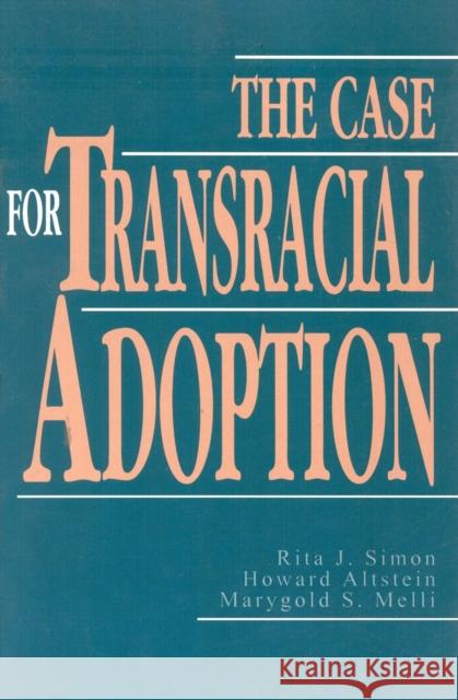 The Case for Transracial Adoption Rita James Simon Marygold S. Melli Howard Altstein 9781879383203 University Press of America