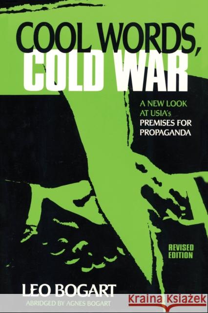 Cool Words, Cold War: A New Look at U.S.I.A.'s Premises for Propaganda Bogart, Leo 9781879383418 Univ Publ Assn