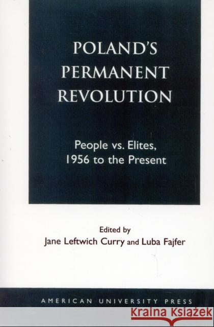 Poland's Permanent Revolution: People vs. Elites, 1956 to the Present Curry, Jane Leftwich 9781879383463 University Press of America