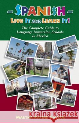 Spanish-Live It and Learn It!: The Complete Guide to Language Immersion Schools in Mexico Martha Racine Taylor 9781879384644 Cypress House