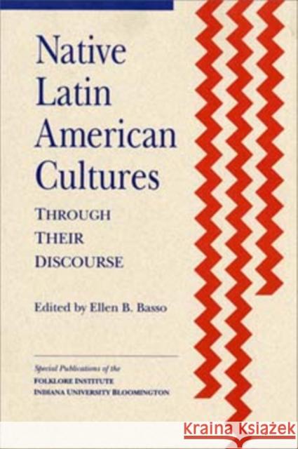 Native Latin American Cultures Through Their Discourse Basso, Ellen B. 9781879407008