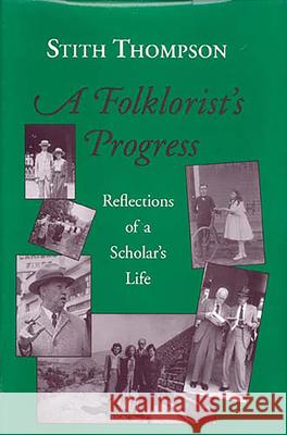 A Folkloristas Progress: Reflections of a Scholaras Life Stith Thompson John Henry McDowell Inta G. Carpenter 9781879407091