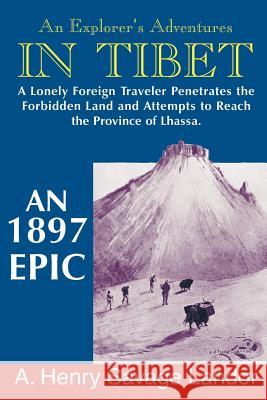 An Explorer's Adventures in Tibet: A 1987 Epic A. Henry Savage Landor 9781879415317 Mountain N 'Air Books