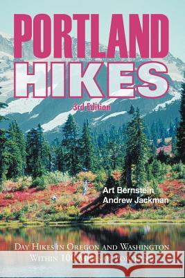 Portland Hikes: Day Hikes in Oregon and Washington Within 100 Miles of Portland Art Bernstein Andrew Jackman 9781879415324 Mountain N 'Air Books