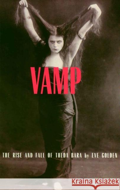 Vamp: The Rise and Fall of Theda Bara Golden, Eve 9781879511323 Vestal Press