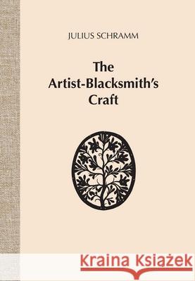 The Artist-Blacksmith's Craft Julius Schramm 9781879535268