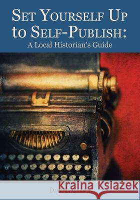 Set Yourself Up to Self-Publish: A Local Historian's Guide Dina C. Carson 9781879579989 Iron Gate Publishing (CO)