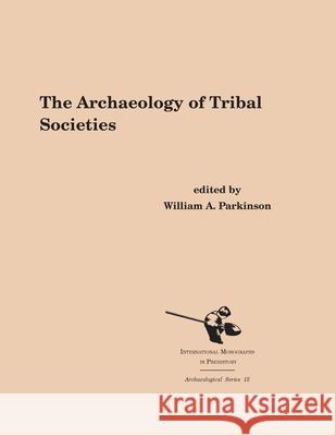 The Archaeology of Tribal Societies William A. Parkinson 9781879621343 International Monographs in Prehistory