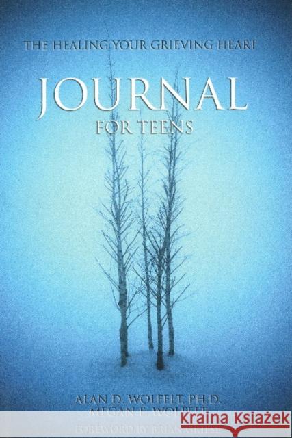 The Healing Your Grieving Heart Journal for Teens Alan D., Wolfelt Megan E. Wolfelt Brian Griese 9781879651333 Companion Press (CO)