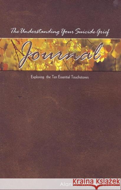 The Understanding Your Suicide Grief Journal: Exploring the Ten Essential Touchstones Wolfelt, Alan D. 9781879651593 Companion Press (CO)