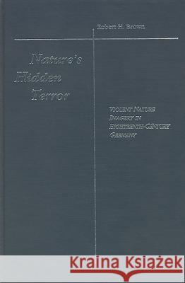 Nature's Hidden Terror: Violent Nature Imagery in 18th-Century Literature Robert H. Brown 9781879751064 Camden House (NY)