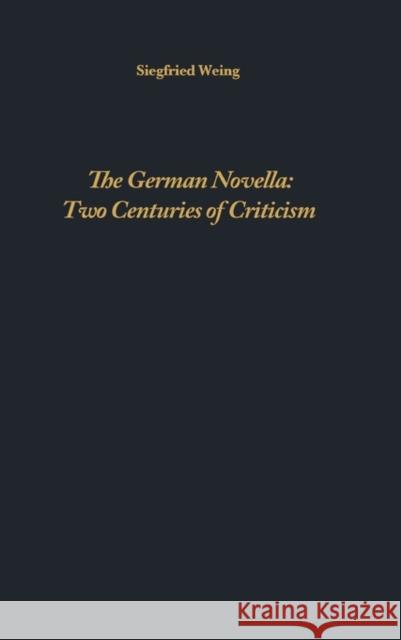 The German Novella: Two Centuries of Criticism Weing, Siegfried 9781879751644 Camden House (NY)