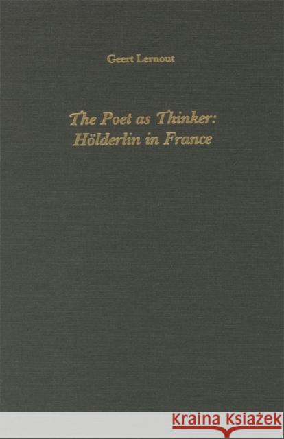The Poet as Thinker: Hoelderlin in France Geert Lernout Gert Lernout 9781879751989 Camden House (NY)