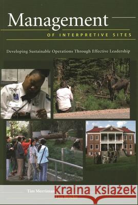 Management of Interpretive Sites: Developing Sustainable Operations Through Effective Leadership Tim Merriman, Lisa Brochu 9781879931176