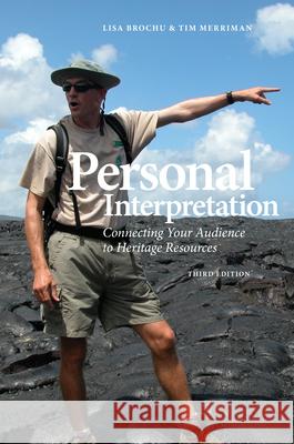 Personal Interpretation: Connecting Your Audience to Heritage Resources Tim Merriman Lisa Brochu 9781879931329 National Association for Interpretation