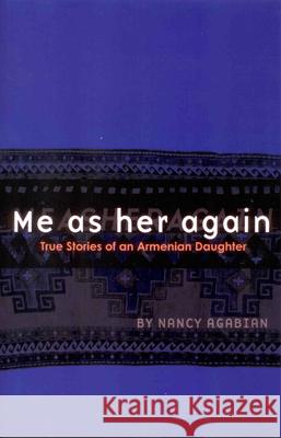 Me as Her Again: True Stories of an Armenian Daughter Nancy Agabian 9781879960794 Aunt Lute Books