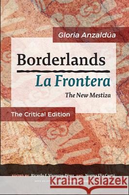 Borderlands / La Frontera: The New Mestiza: The Critical Edition Anzald 9781879960954 Aunt Lute Books