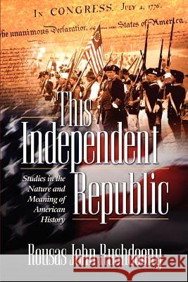 This Independent Republic John Rushdoony Rousa 9781879998247 Ross House Books