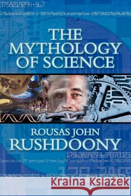 The Mythology of Science Rousas John Rushdoony Mark R. Rushdoony 9781879998261