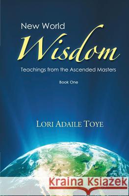 New World Wisdom, Book One: Teachings from the Ascended Masters Lori Adaile Toye, Elaine Cardall 9781880050538 I Am America Seventh Ray Publishing