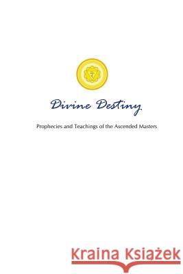 Divine Destiny: Prophecies and Teachings of the Ascended Masters Lori Adaile Toye 9781880050606 I Am America Seventh Ray Publishing