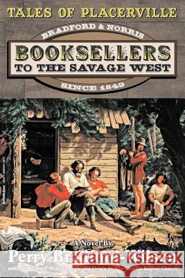 Tales of Placerville: Booksellers to the Savage West Perry Bradford-Wilson 9781880053041