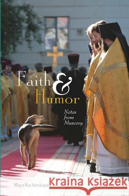 Faith & Humor: Notes from Muscovy Maya Kucherskaya Alexei Bayer 9781880100639