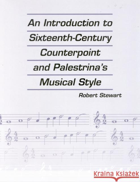 An Introduction to Sixteenth Century Counterpoint and Palestrina's Musical Style Robert Stewart 9781880157077 Ardsley House
