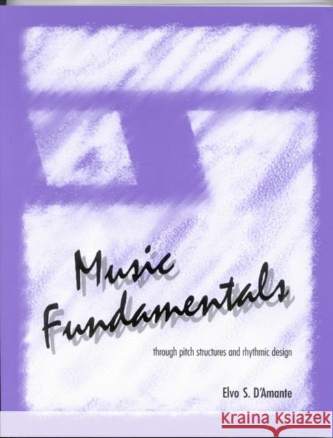Music Fundamentals : Pitch Structures and Rhythmic Design Elvo S. D'Amante 9781880157121 Ardsley House
