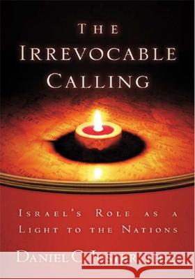 Irrevocable Calling: Israel's Role as a Light to the Nations Juster, Daniel C. 9781880226346 Lederer Books