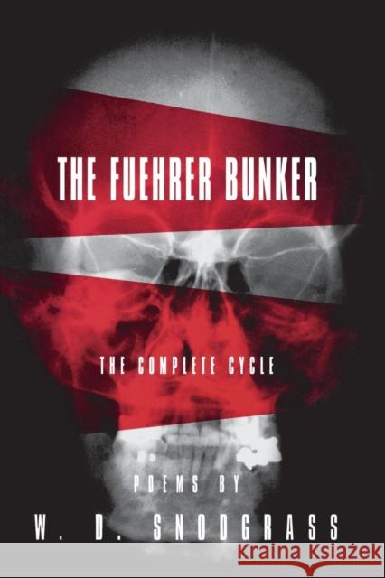 The Fuehrer Bunker: The Complete Cycle W. D. Snodgrass 9781880238196 BOA Editions