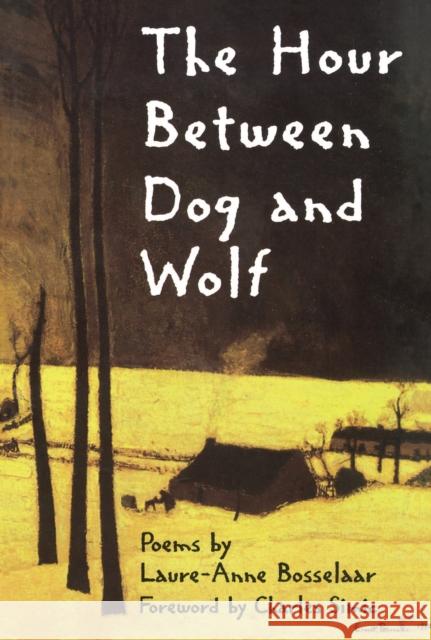 The Hour Between Dog and Wolf Laure-Anne Bosselaar Charles Simic 9781880238479