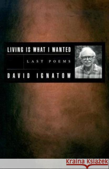 Living Is What I Wanted: Last Poems David Ignatow Virginia Terris 9781880238783 BOA Editions