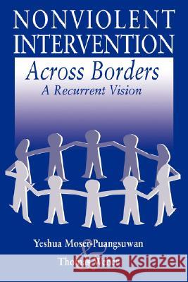 Nonviolent Intervention across Borders : A Recurrent Vision Yeshua Moser-Puangsuwan Thomas Weber 9781880309117 Spark M. Matsunaga Institute for Peace Univer