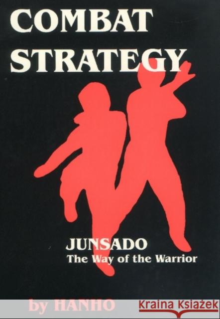 Combat Strategy: Junsado, the Way of the Warrior Hanho 9781880336014 Turtle Press,U.S.