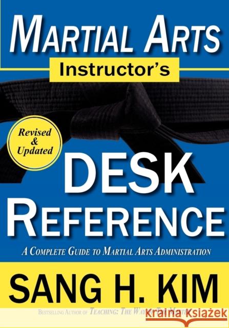 Martial Arts Instructor's Desk Reference: A Complete Guide to Martial Arts Administration Sang H Kim, PhD 9781880336717 Turtle Press,U.S.