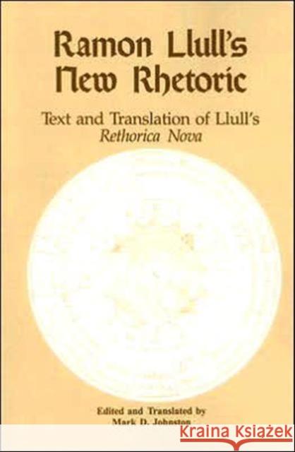 Ramon Llull's New Rhetoric: Text and Translation of Lull's Rethorica Nova Johnston, Mark D. 9781880393031 Hermagoras Press