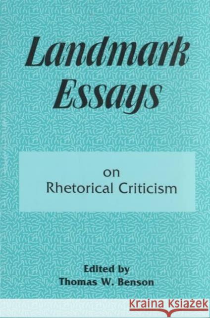 Landmark Essays on Rhetorical Criticism : Volume 5 Benson                                   Thomas W. Benson 9781880393086